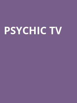 Psychic Tv at O2 Academy Islington